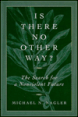 Is There No Other Way? The Search for a Nonviolent Future
